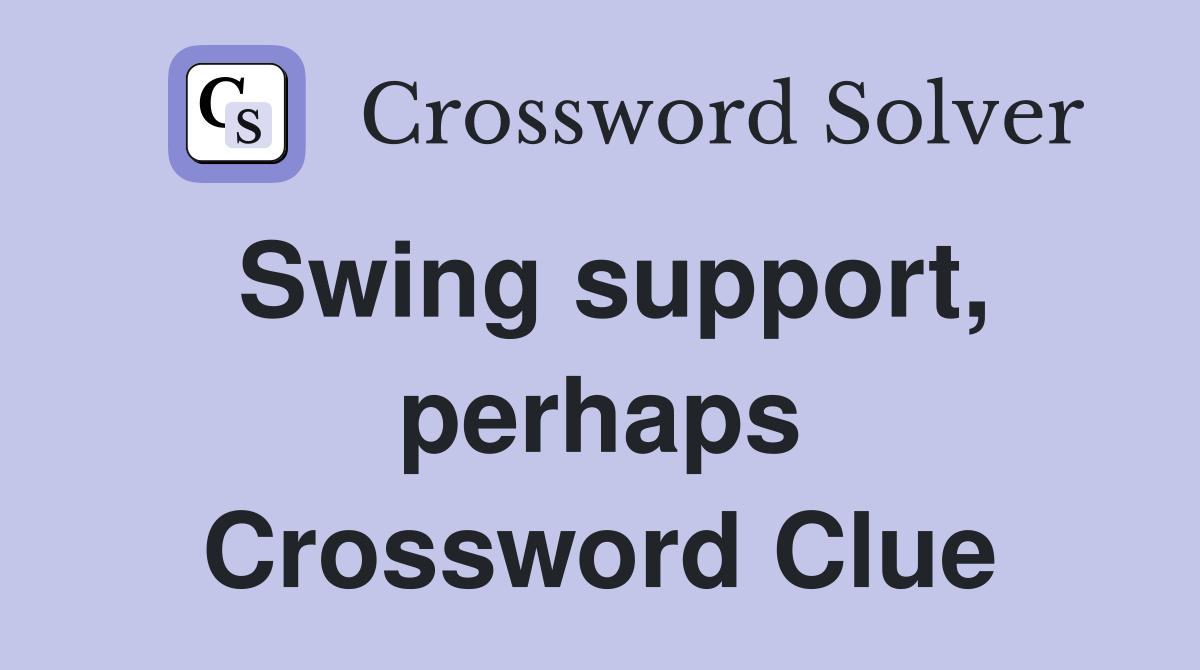 Swing support, perhaps Crossword Clue