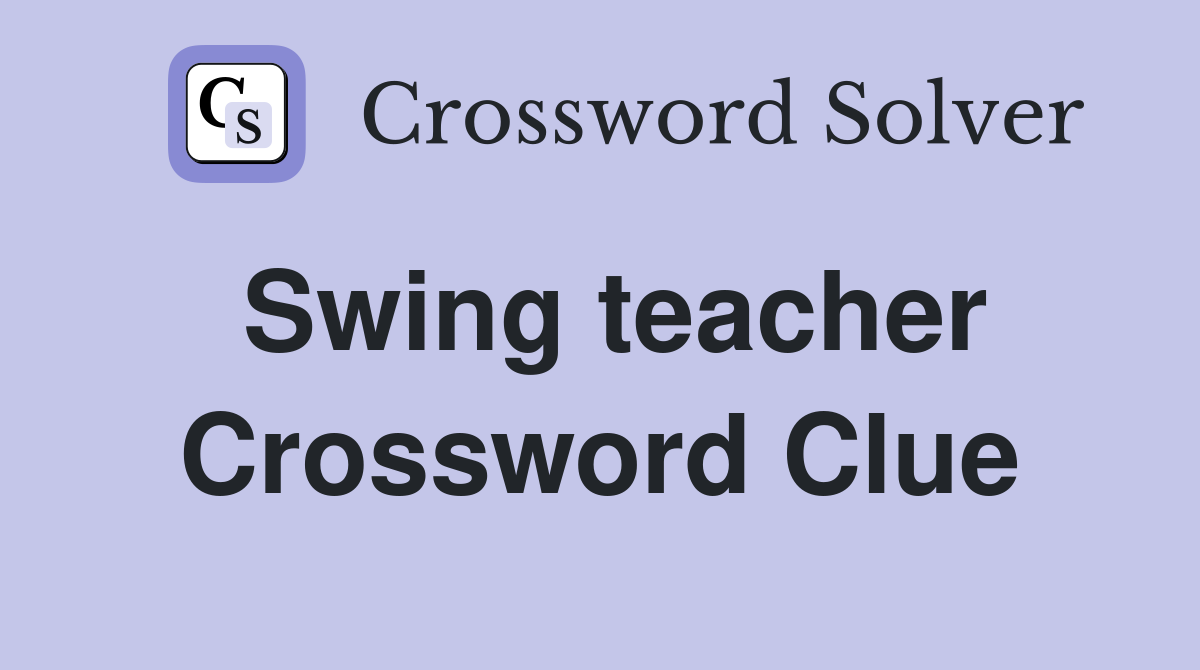 Swing teacher Crossword Clue