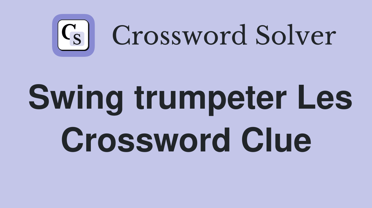 Swing trumpeter Les Crossword Clue