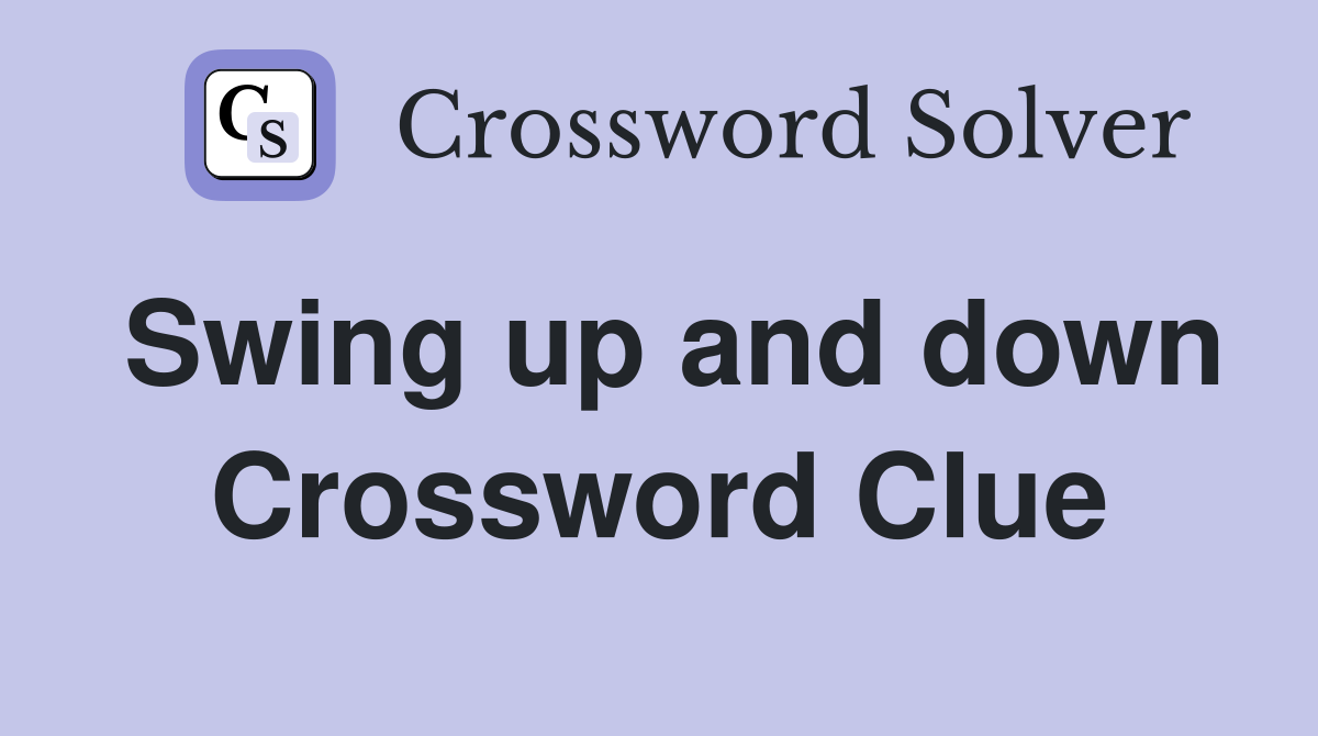 Swing up and down Crossword Clue