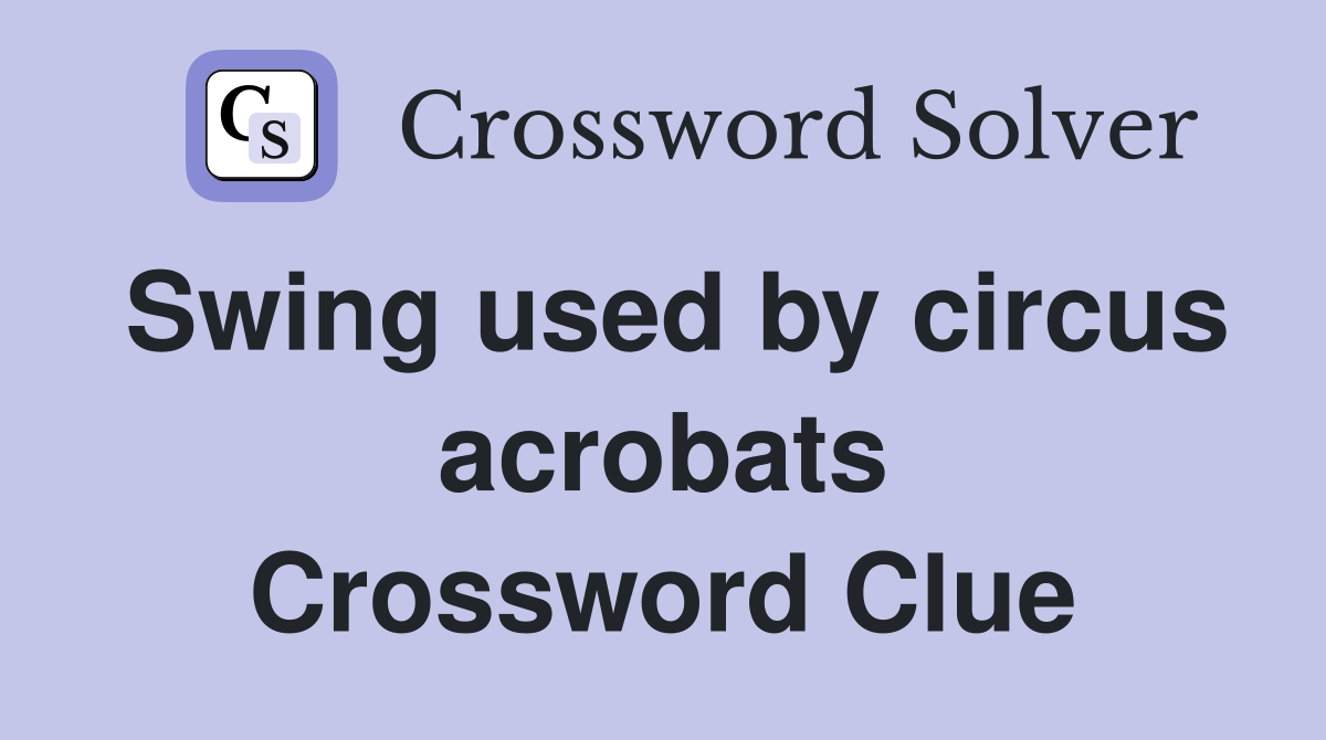 Swing used by circus acrobats Crossword Clue