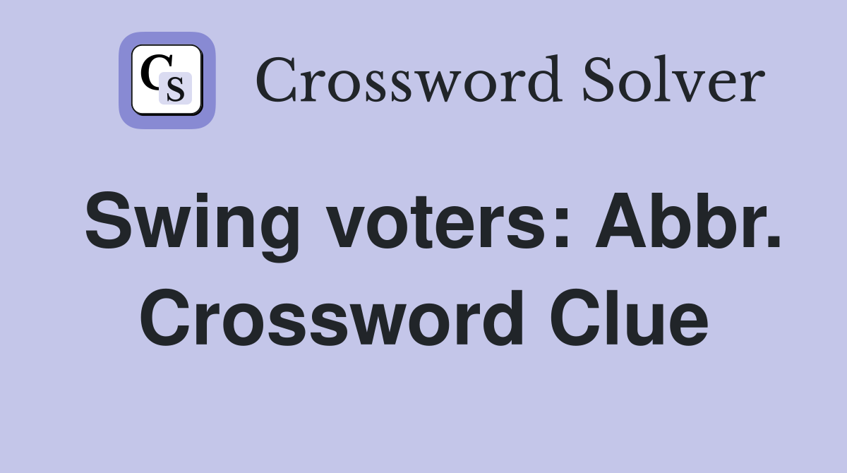 Swing voters: Abbr. Crossword Clue