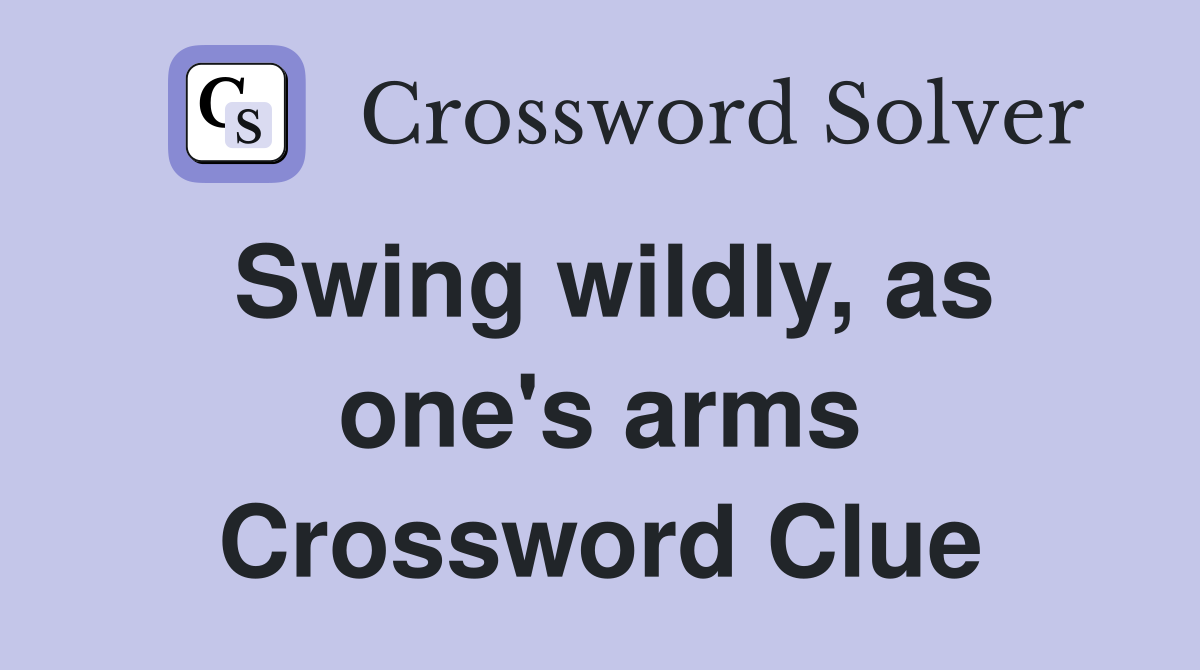 Swing wildly, as one's arms Crossword Clue