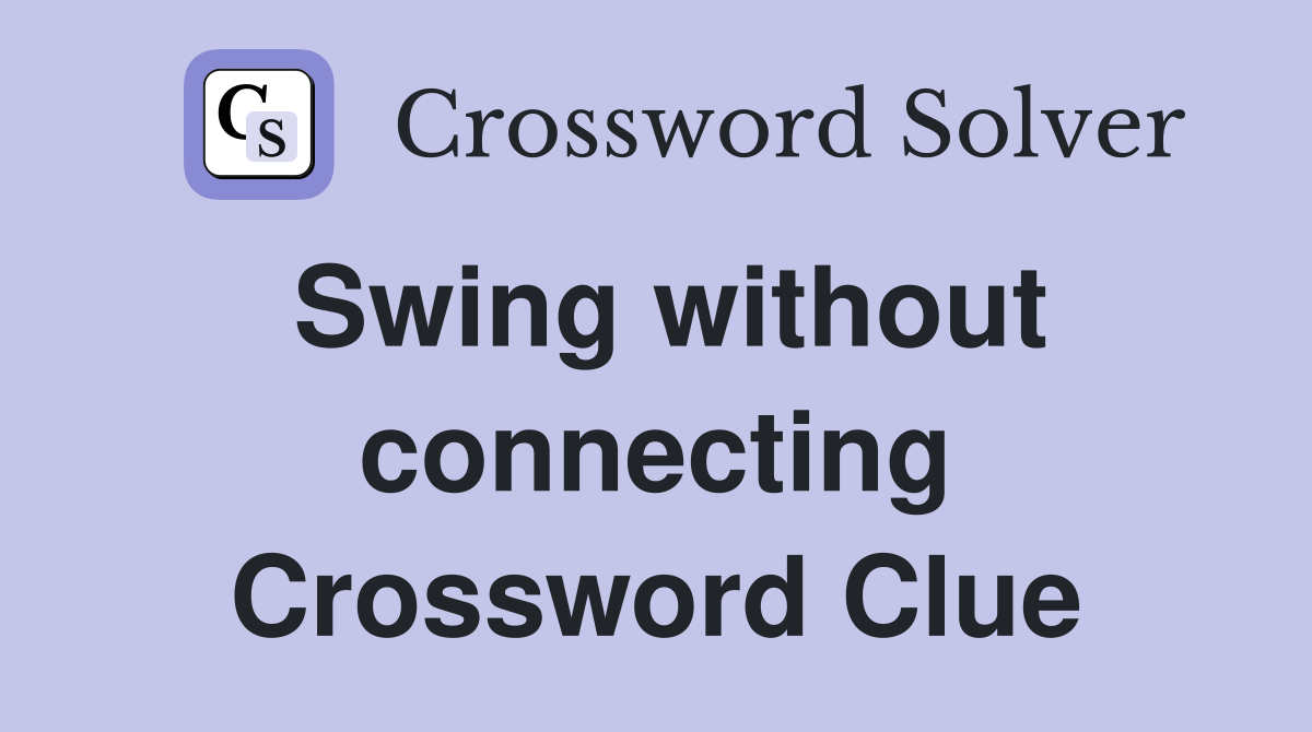 Swing without connecting Crossword Clue