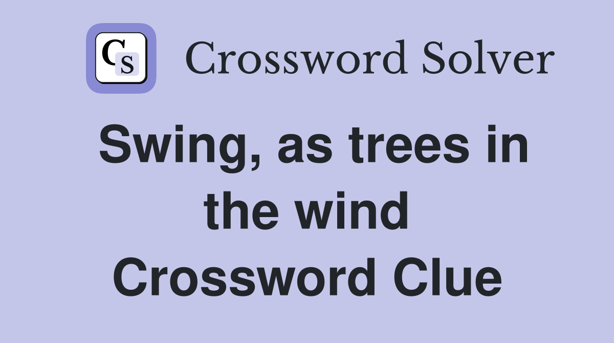 Swing, as trees in the wind Crossword Clue
