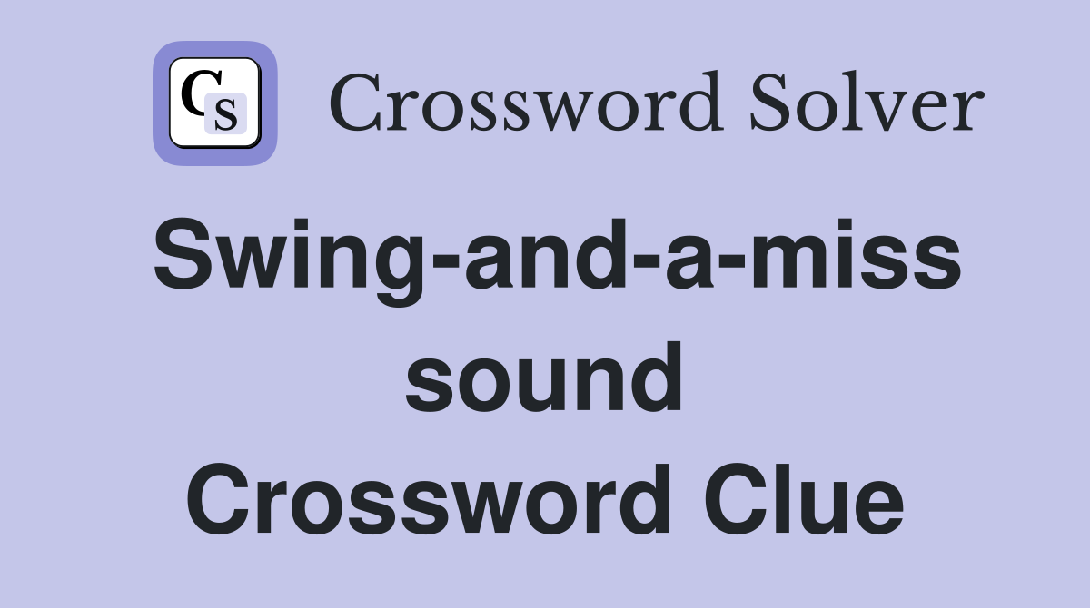 Swing-and-a-miss sound Crossword Clue