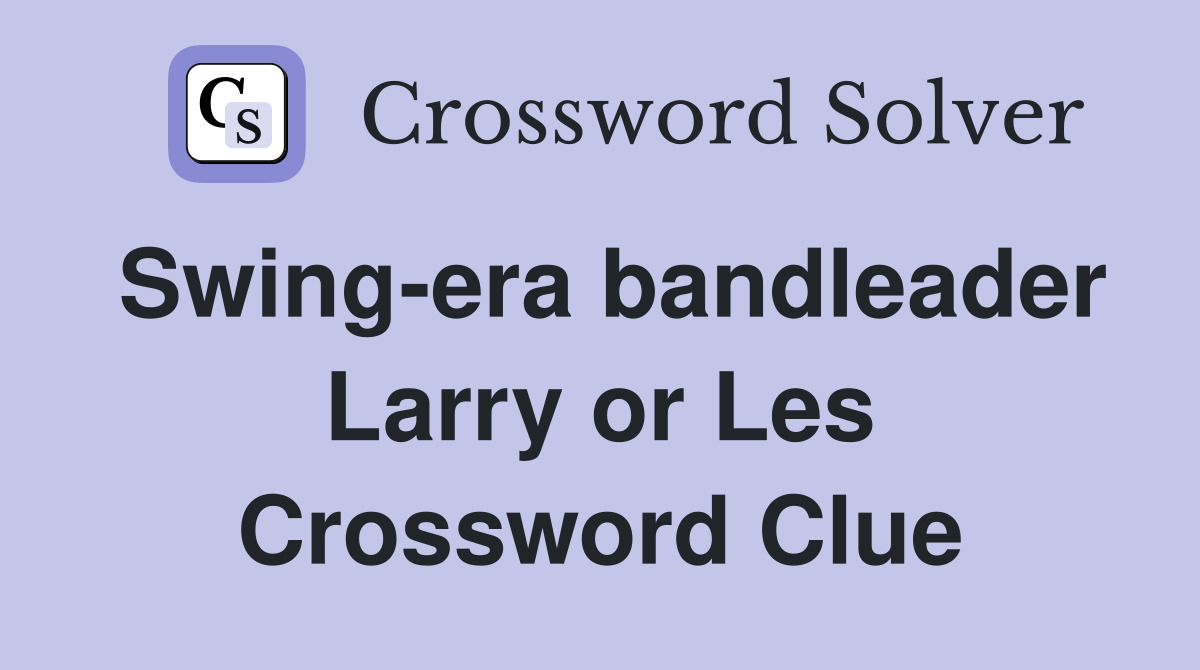Swing-era bandleader Larry or Les Crossword Clue