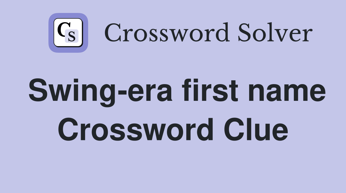 Swing-era first name Crossword Clue