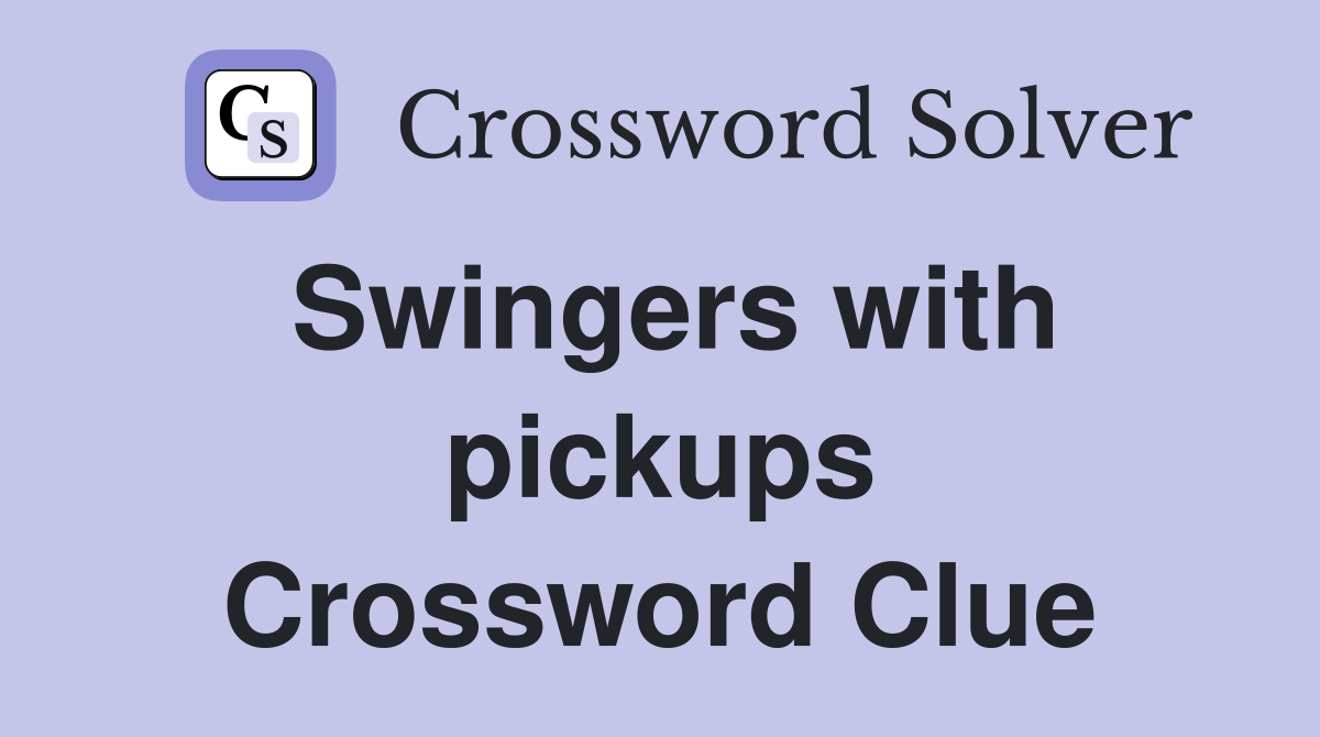 Swingers with pickups Crossword Clue