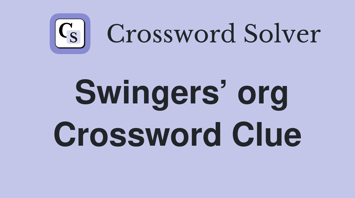 Swingers’ org Crossword Clue