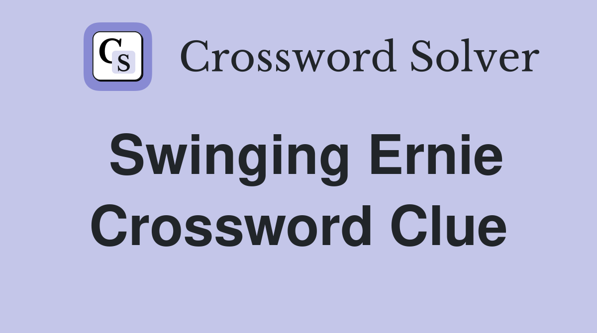 Swinging Ernie Crossword Clue
