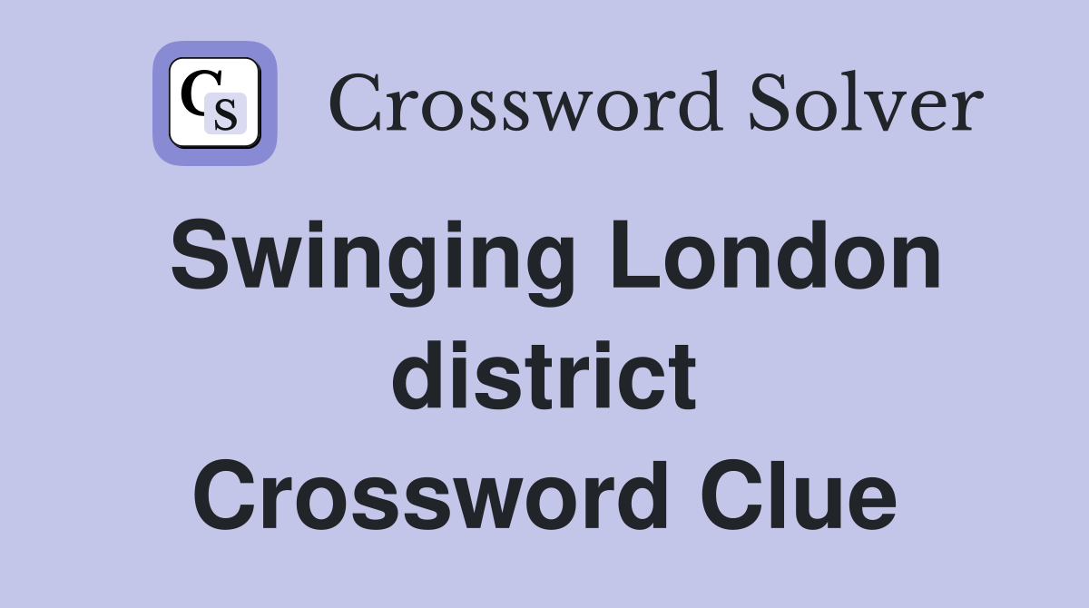 Swinging London district Crossword Clue