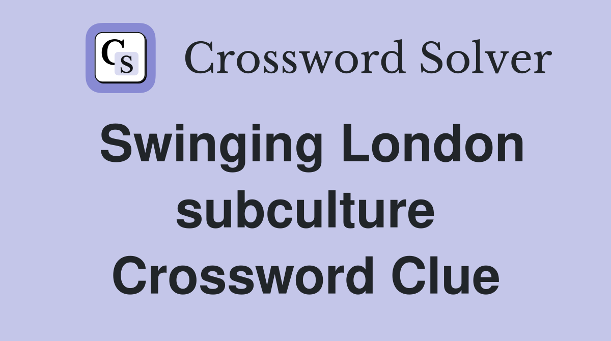 Swinging London subculture Crossword Clue