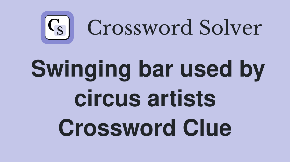 Swinging bar used by circus artists Crossword Clue