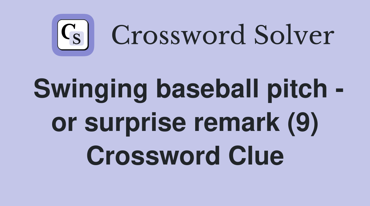 Swinging baseball pitch - or surprise remark (9) Crossword Clue