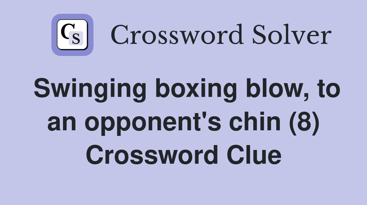 Swinging boxing blow, to an opponent's chin (8) Crossword Clue