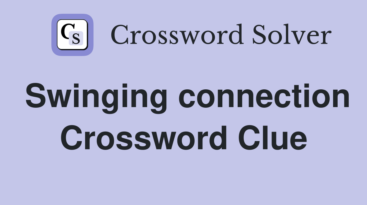 Swinging connection Crossword Clue