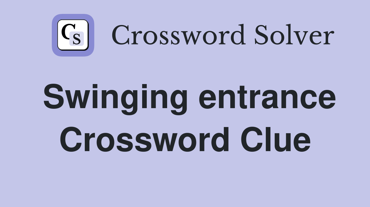 Swinging entrance Crossword Clue