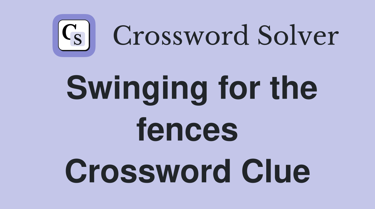 Swinging for the fences Crossword Clue