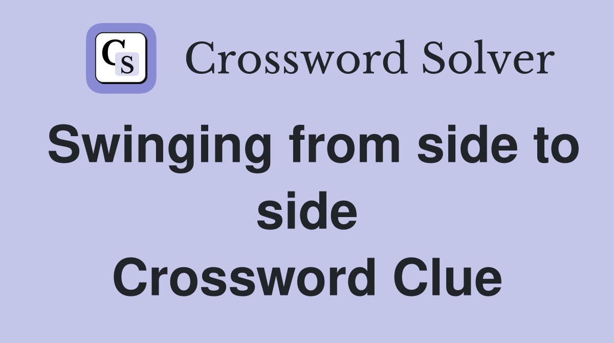 Swinging from side to side Crossword Clue