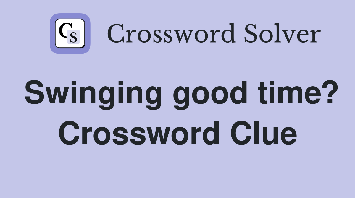 Swinging good time? Crossword Clue