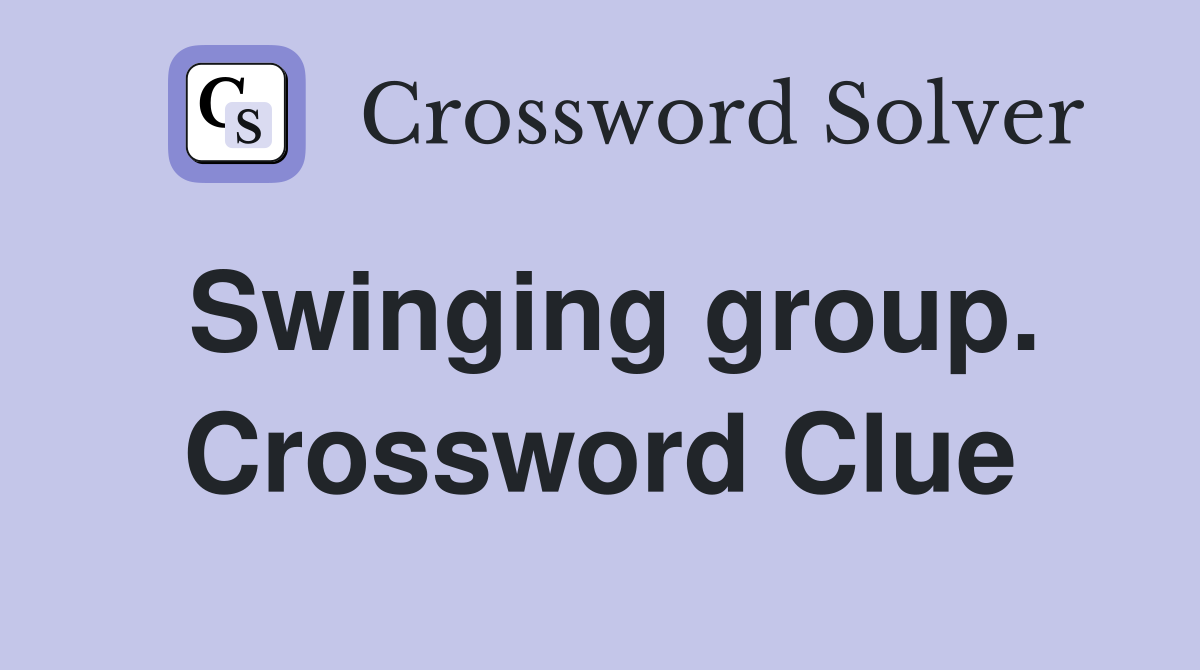 Swinging group. Crossword Clue