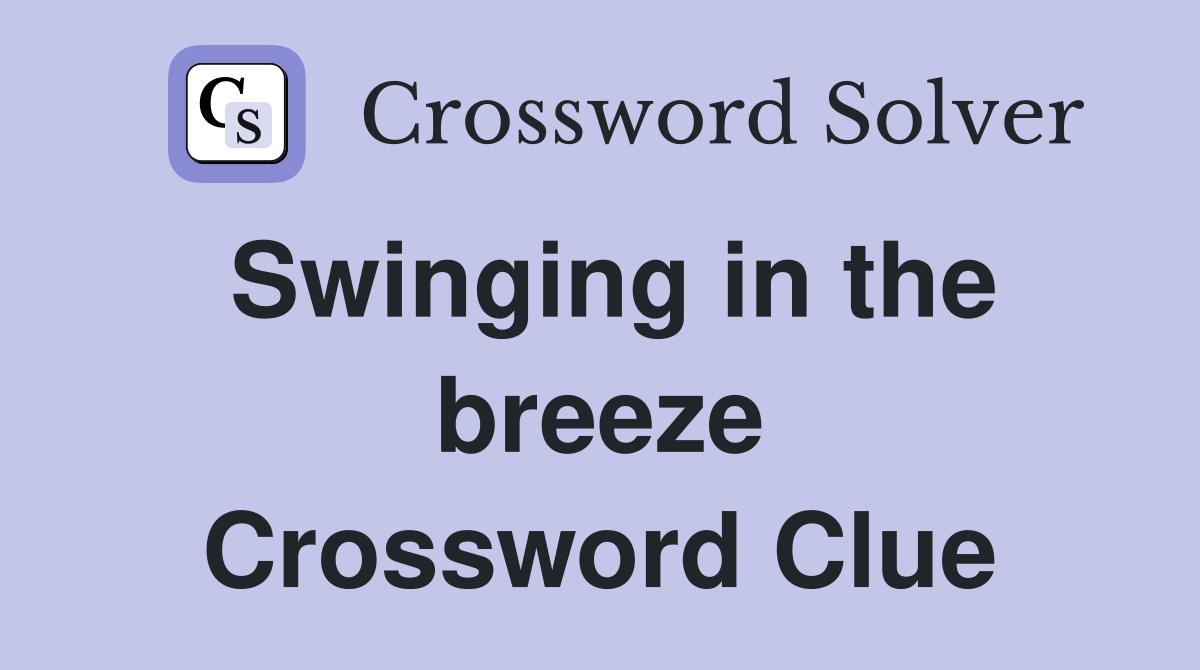 Swinging in the breeze Crossword Clue