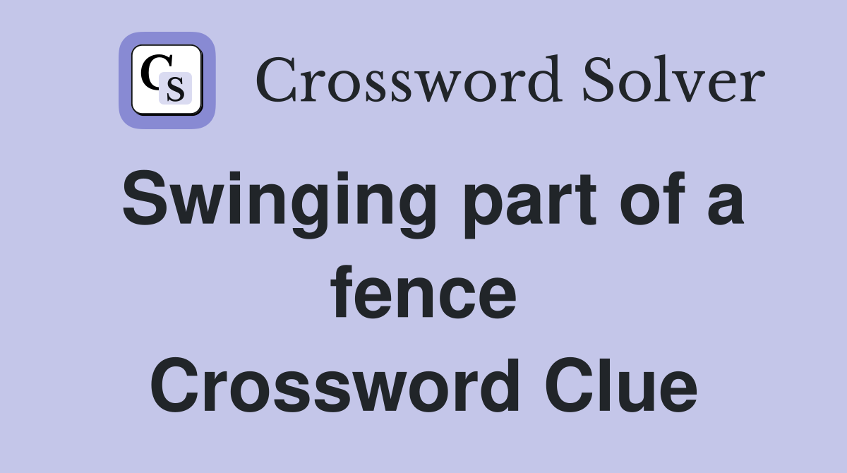 Swinging part of a fence Crossword Clue