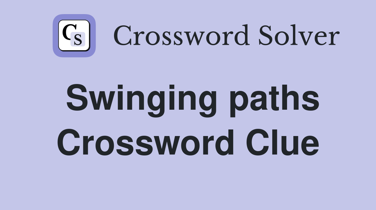 Swinging paths Crossword Clue
