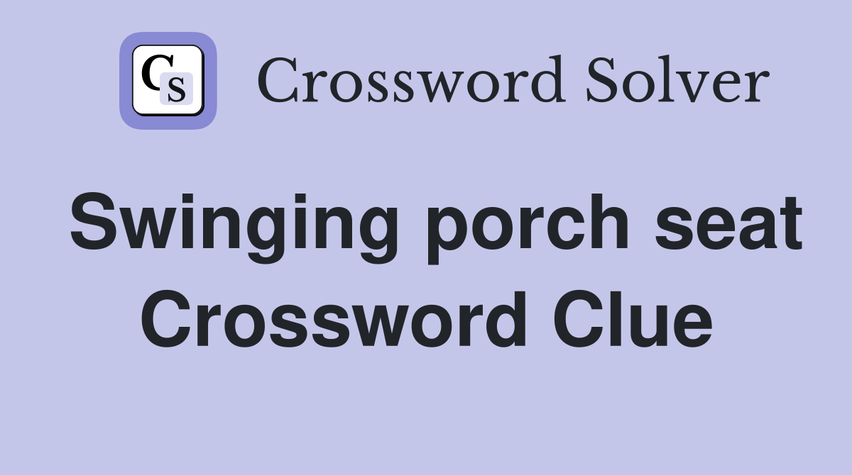 Swinging porch seat Crossword Clue
