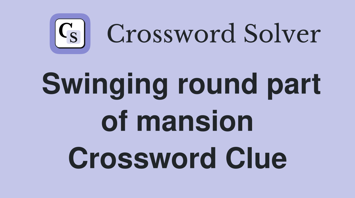 Swinging round part of mansion Crossword Clue