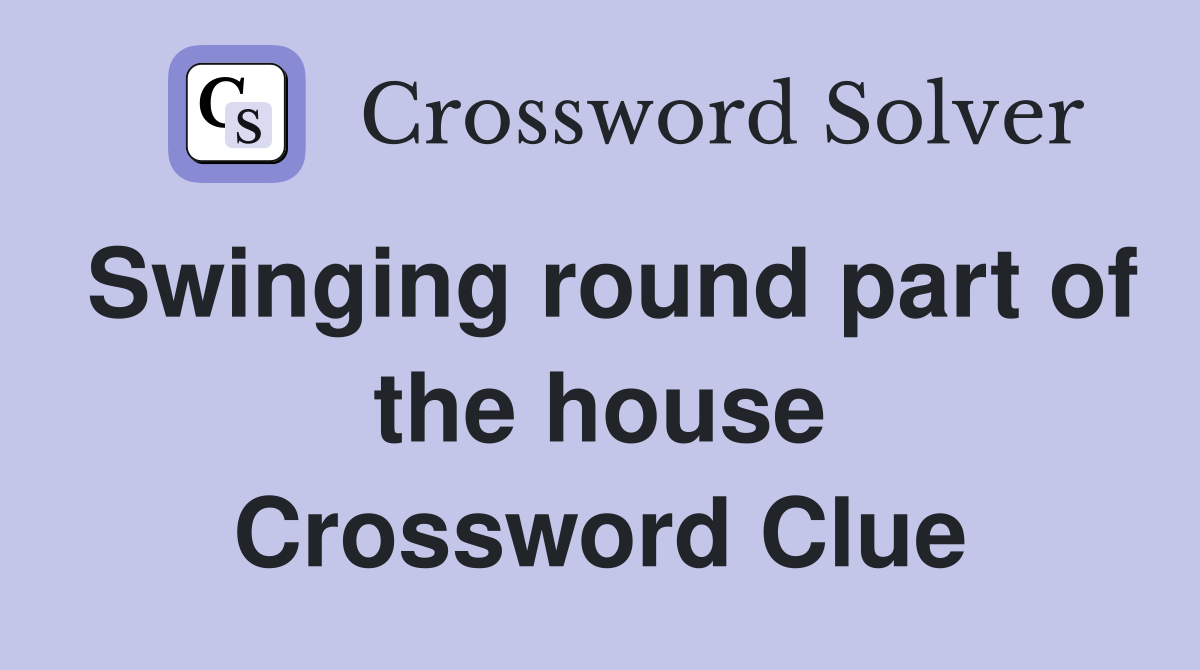 Swinging round part of the house Crossword Clue