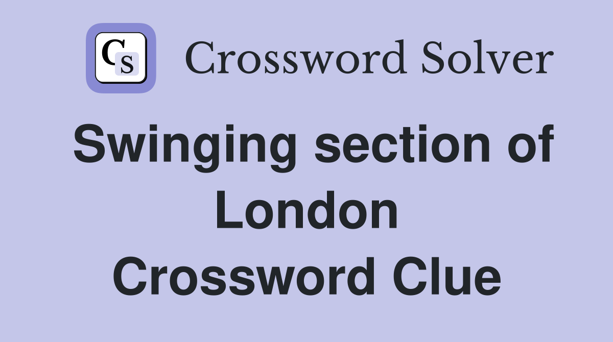 Swinging section of London Crossword Clue