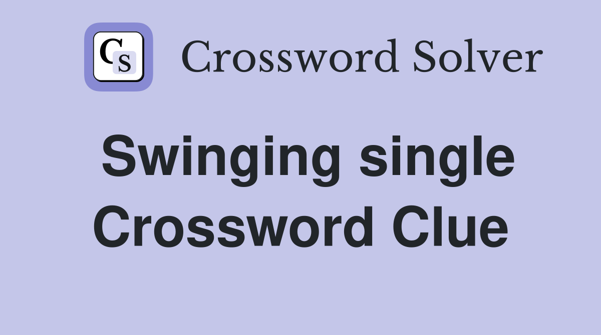 Swinging single Crossword Clue