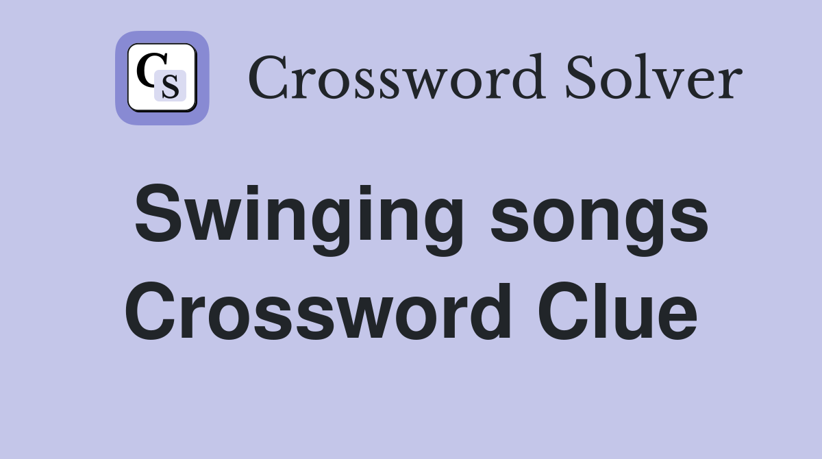 Swinging songs Crossword Clue