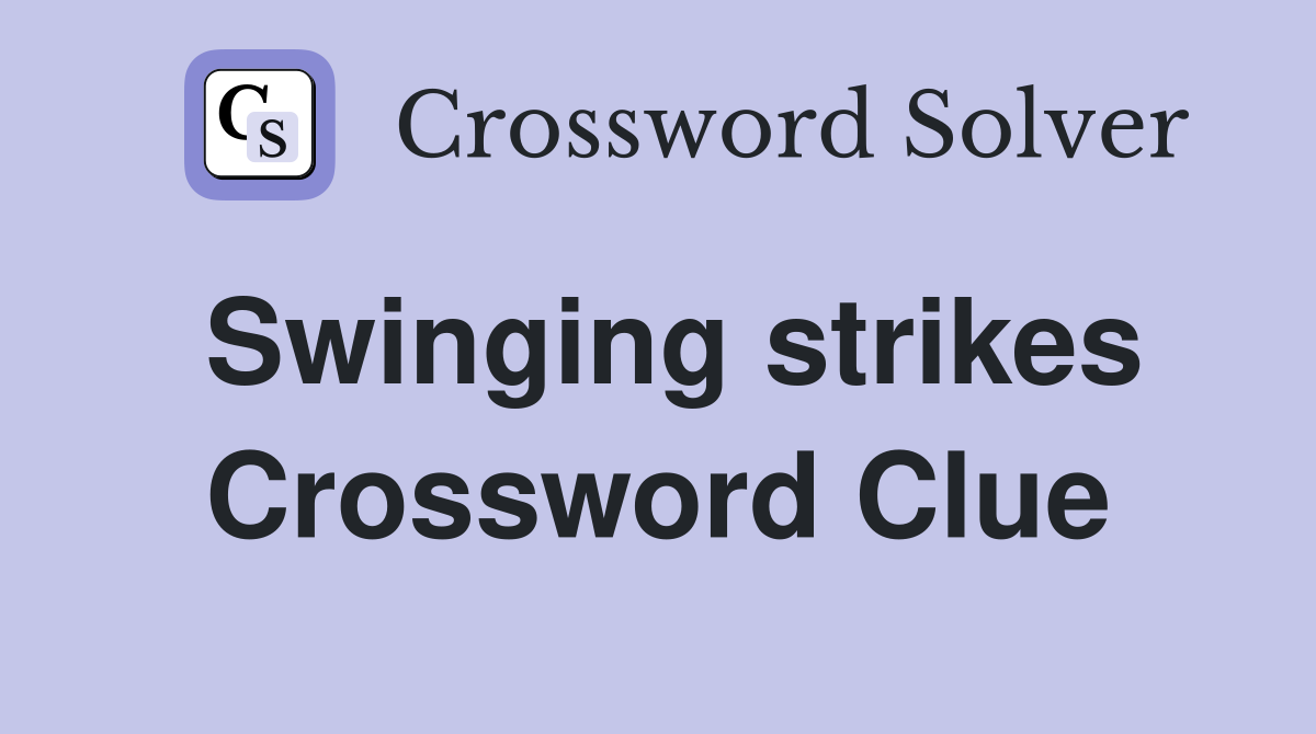 Swinging strikes Crossword Clue