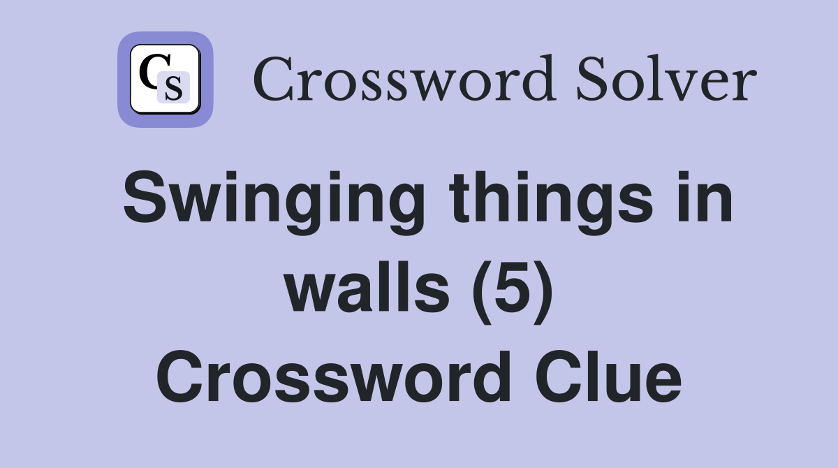 Swinging things in walls (5) Crossword Clue