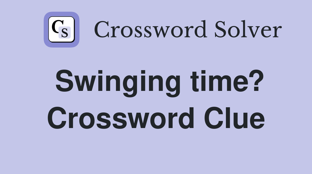 Swinging time? Crossword Clue