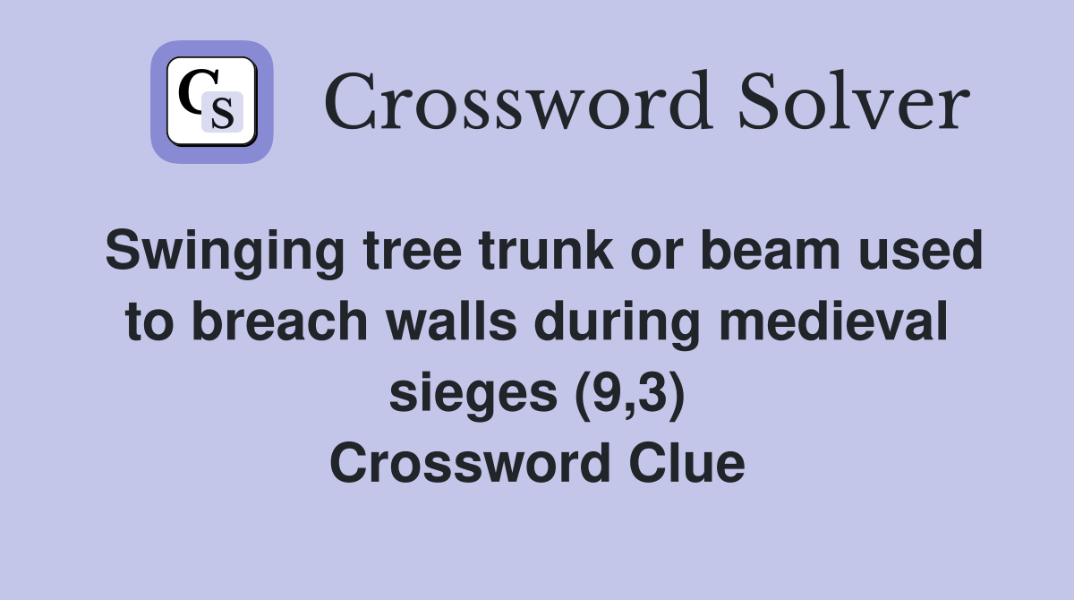 Swinging tree trunk or beam used to breach walls during medieval sieges (9,3) Crossword Clue