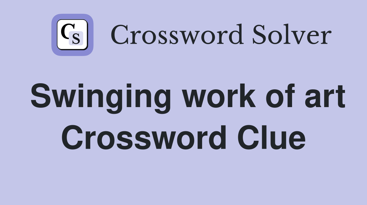 Swinging work of art Crossword Clue