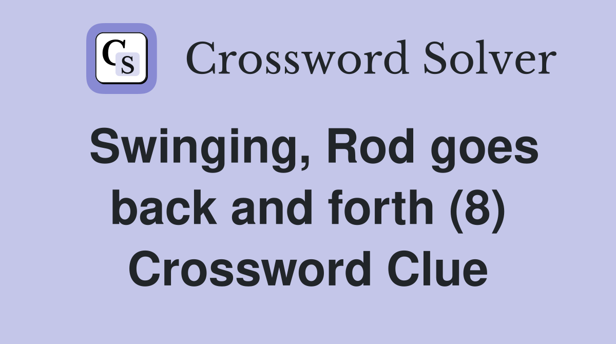 Swinging, Rod goes back and forth (8) Crossword Clue