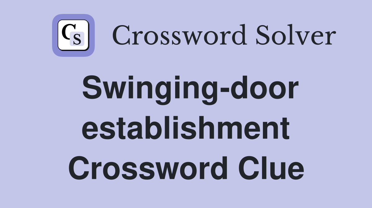 Swinging-door establishment Crossword Clue