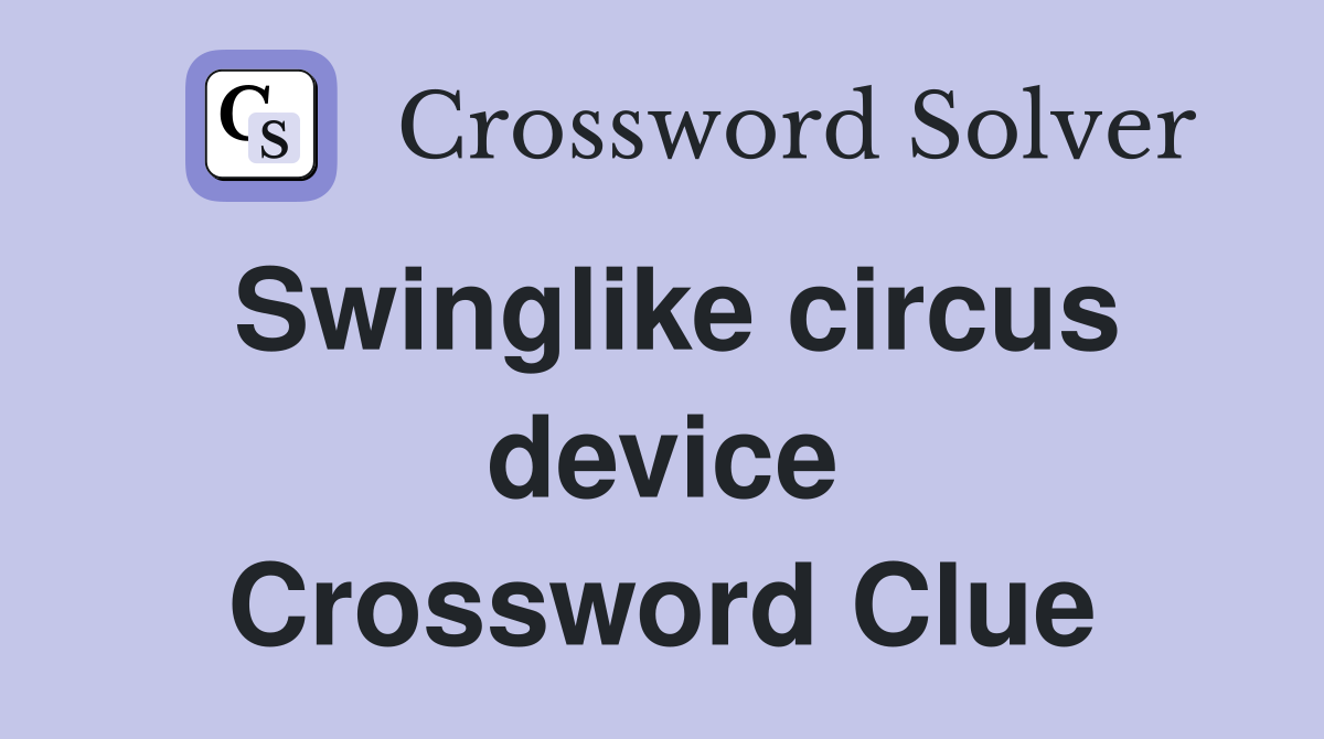 Swinglike circus device Crossword Clue