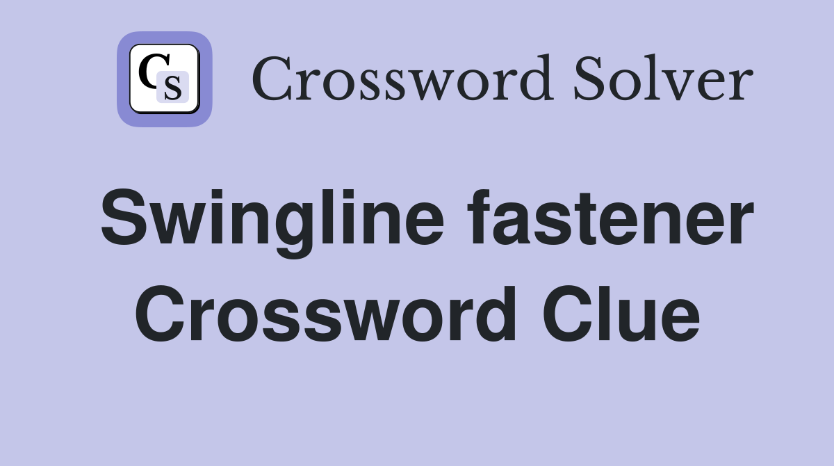 Swingline fastener Crossword Clue