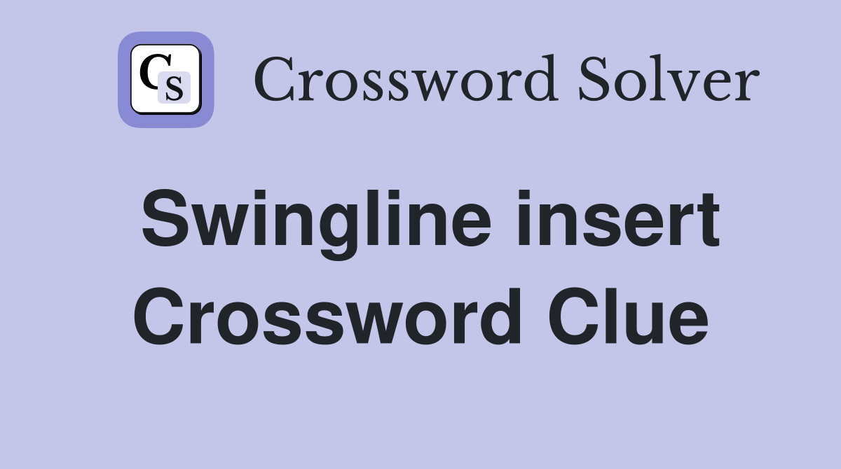 Swingline insert Crossword Clue