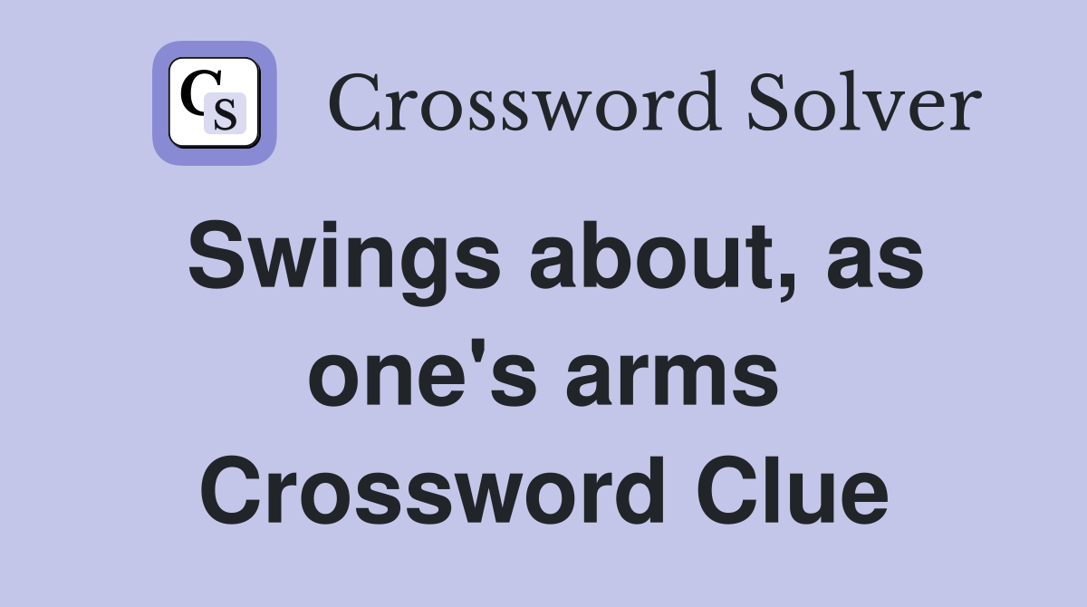Swings about, as one's arms Crossword Clue