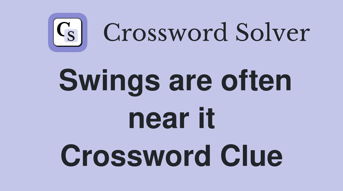 Swings are often near it Crossword Clue