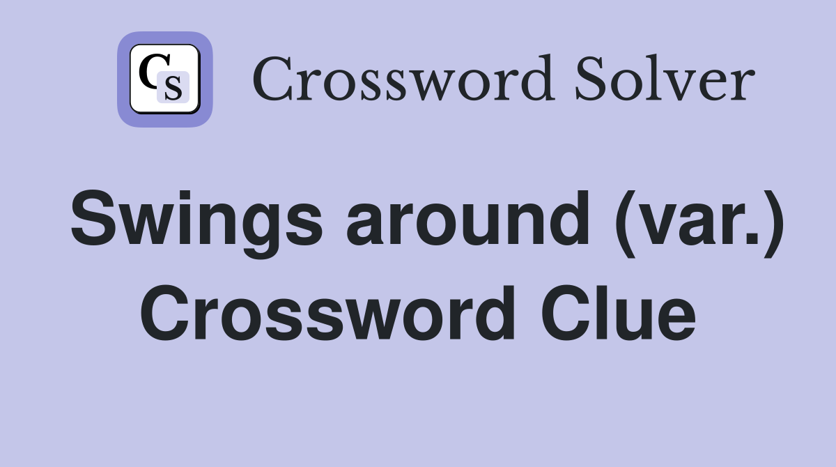 Swings around (var.) Crossword Clue