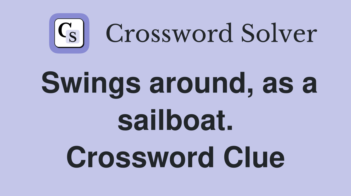 Swings around, as a sailboat. Crossword Clue