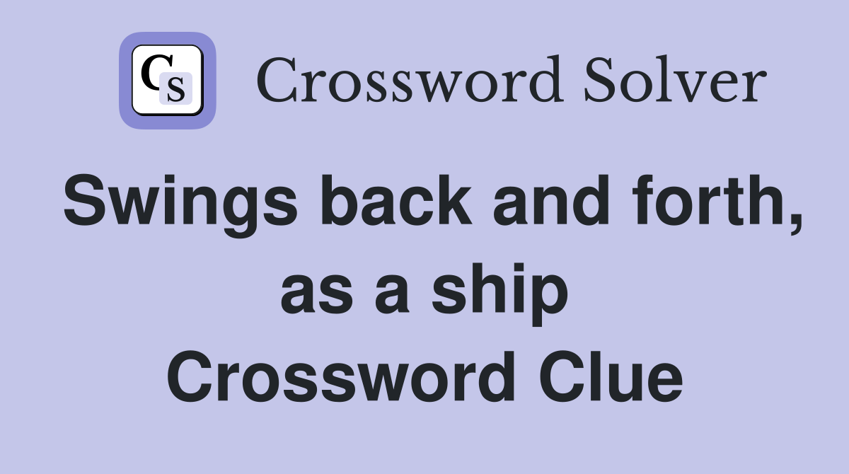 Swings back and forth, as a ship Crossword Clue